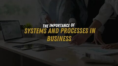 The Importance of Systems and Processes in Business
