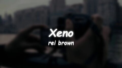 rei brown - Xeno (Lyrics)