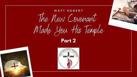 The New Covenant Made You His Temple: PART 2