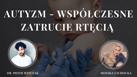 NAPISY PL. Autyzm - współczesne zatrucie rtęcią | Monika Cichocka, dr n. med. Piotr Witczak