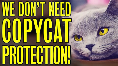 We Don't Need Copycat Protection