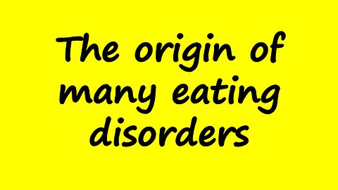 The Origin of Many Eating Disorders