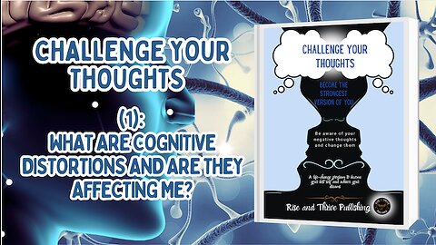 Cognitive Distortions Video 1: What are Cognitive Distortions and are They Affecting Me?