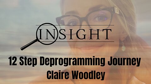 Insight Ep.44 12 Step Deprogramming Journey - Claire Woodley