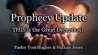 Prophecy Update: THIS Is the Great Deception!