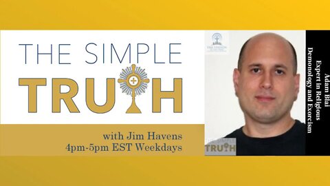 Expert on Demonology & Exorcism - Adam Blai | The Simple Truth - May 24th, 2022