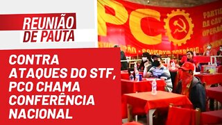 Contra ataques do STF, PCO chama Conferência Nacional - Reunião de Pauta nº 985 - 16/06/22