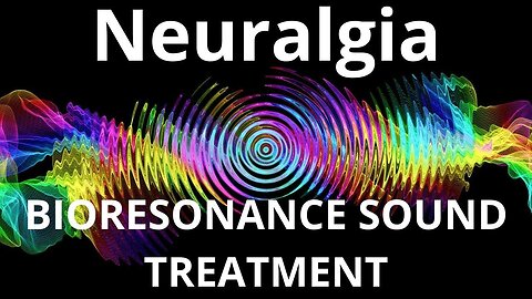 Neuralgia _ Bioresonance Sound Therapy _ Sounds of Nature