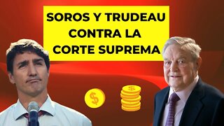 Soros y Trudeau contra la Corte Suprema