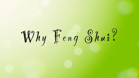 Why Feng Shui?
