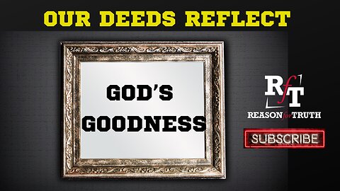 Our Deeds Reflect The Goodness of God