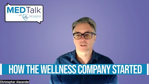 Med Talk Episode 16 - How The Wellness Company Started