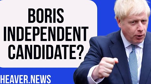 Boris Johnson Returning As INDEPENDENT Candidate?