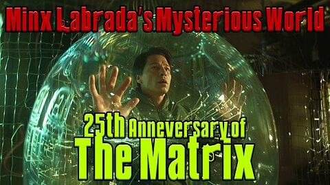 Minx Labrada's Mysterious World - EP07 - The Matrix after 25 Years