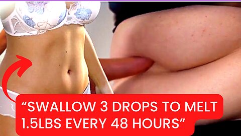 Swallow 3 drops to melt 1.5lbs every 48 hours