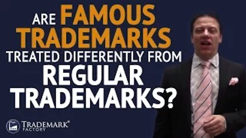 Are Famous Trademarks Treated Differently From Regular Trademarks