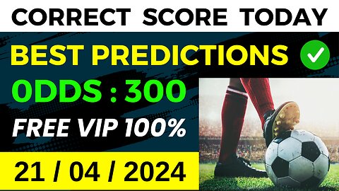 CORRECT SCORE PREDICTIONS TODAY (21/04/2024) ⚽️ FOOTBALL PREDICTIONS ✅