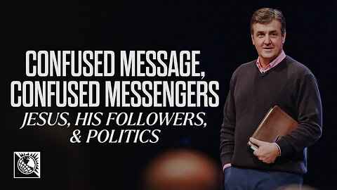 Jesus, His Followers, & Politics [Confused Message, Confused Messengers]