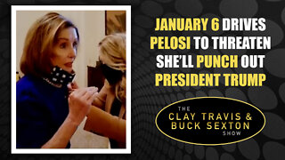 January 6 Drives Pelosi to Threaten She’ll Punch Out President Trump