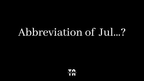 Abbreviation of Jul? | Months of Year.