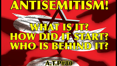 ANTISEMITISM! WHAT IS IT? HOW DID IT START? WHO IS BEHIND IT?