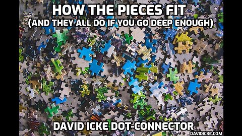 How The Pieces Fit (And They All Do If You Go Deep Enough) - David Icke Dot-Connector Videocast
