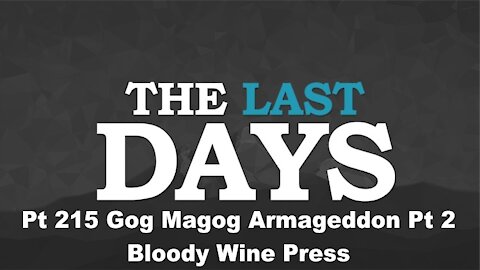 Gog Magog Armageddon Pt 2 - Bloody Wine Press - The Last Days Pt 215