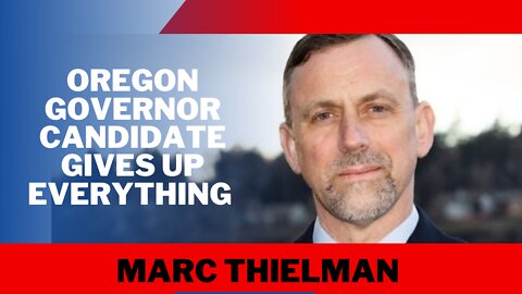 #oregon Governor Candidate Marc Thielman Gives Up Everything