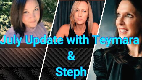 July Update with Teymara and Steph