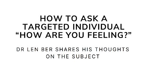 How to Ask a Targeted Individual "How are you feeling?"