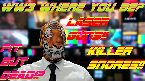 WW3 Where You be? Fit but Dead!? Laser Guns!! Killer Snores!!