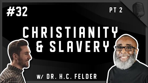 #32 - Christianity & Slavery w/ Dr. H.C. Felder (Pt 2)