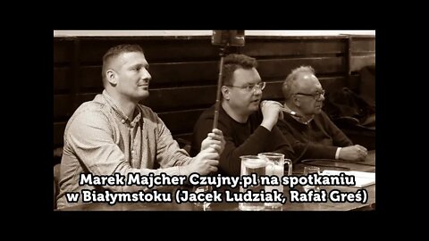Marek Majcher Czujny.pl na spotkaniu w Białymstoku (Jacek Ludziak, Rafał Greś)