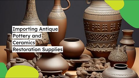 Navigating Customs: Importing Antique Pottery and Ceramics Restoration Supplies into the USA