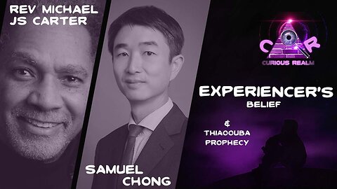 CR Ep 121: Experiencer’s Belief with Rev Michael JS carter and Thiaoouba Prophecy with Samuel Chong