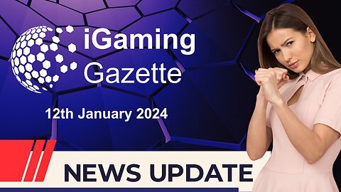 iGaming Gazette: iGaming News Update - 12th January 2024