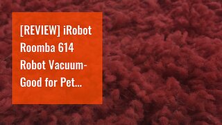 [REVIEW] iRobot Roomba 614 Robot Vacuum- Good for Pet Hair, Carpets, Hard Floors, Self-Charging
