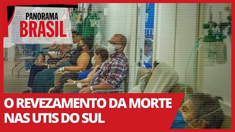 O revezamento da morte nas UTIs do Sul - Panorama Brasil nº 505 - 30/03/21