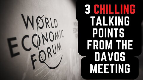 3 Chilling Talking Points From the Davos Meeting