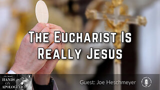07 Sep 23, Hands on Apologetics: The Eucharist Is Really Jesus