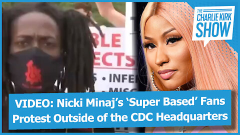 VIDEO: Nicki Minaj’s ‘Super Based’ Fans Protest Outside of the CDC Headquarters