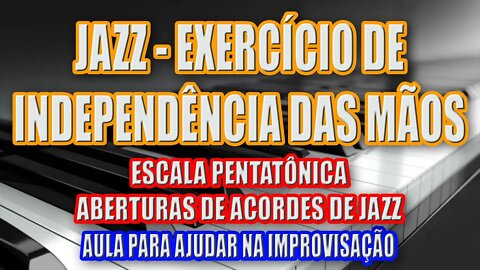 EXERCÍCIO DE INDEPENDENCIA DAS MÃOS - COM ABERTURAS DE ACORDES DE JAZZ E ESCALA PENTATÔNICA