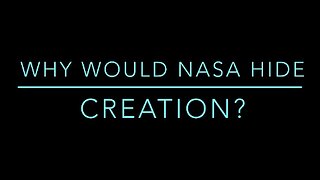 Why Would NASA Hide Creation?