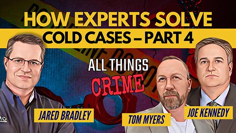 Joe Kennedy & Tom Myers – How Experts Solve Cold Cases Part 4