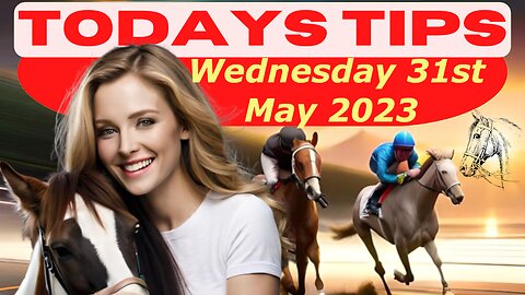 Horse Race Tips Wednesday 31st May 2023: Super 9 Free Horse Race Tips! 🐎📆 Get ready!