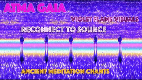 RECONNECT TO SOURCE - ANCIENT MEDITATION CHANTS FREQUENCY - VIOLET FLAME VISUALS - BINAURAL BEATS