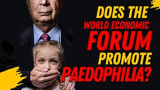 Does the World Economic Forum promote paedophilia?