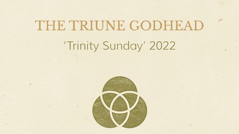 The Triune Godhead - 'Trinity Sunday' 2022