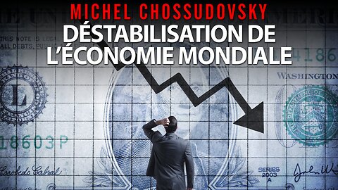 MICHEL CHOSSUDOVSKY - DÉSTABILISATION DE L'ÉCONOMIE MONDIALE
