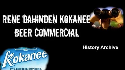 Rene Dahinden Kokanee Beer commercial | History Archive